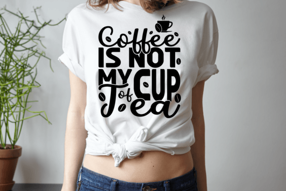 Coffee is Not My Cup of Tea: A Versatile Graphic for T-Shirt Designs