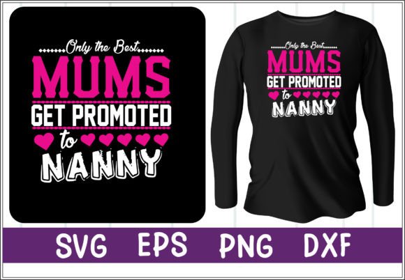 Only the Best Mums Get Promoted to Nanny: T-Shirt Designs & Graphics