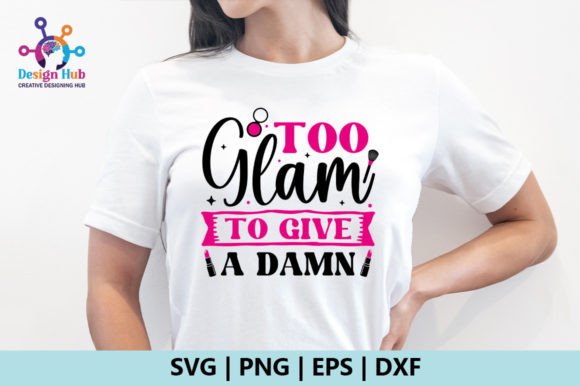 Too Glam to Give a Damn SVG: A Bold T-Shirt Design Graphic